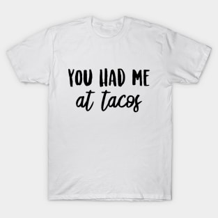 You Had Me at Tacos T-Shirt